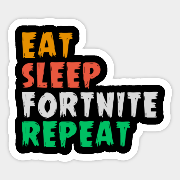 Eat Sleep Fortnite Repeat Eat Sleep Fortnite Sticker TeePublic